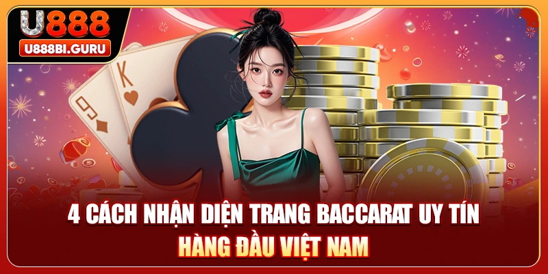 4 Cách Nhận Diện Trang Baccarat Uy Tín Hàng Đầu Việt Nam