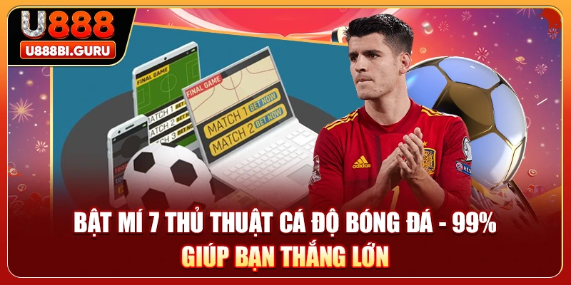 Bật Mí 7 Thủ Thuật Cá Độ Bóng Đá - 99% Giúp Bạn Thắng Lớn