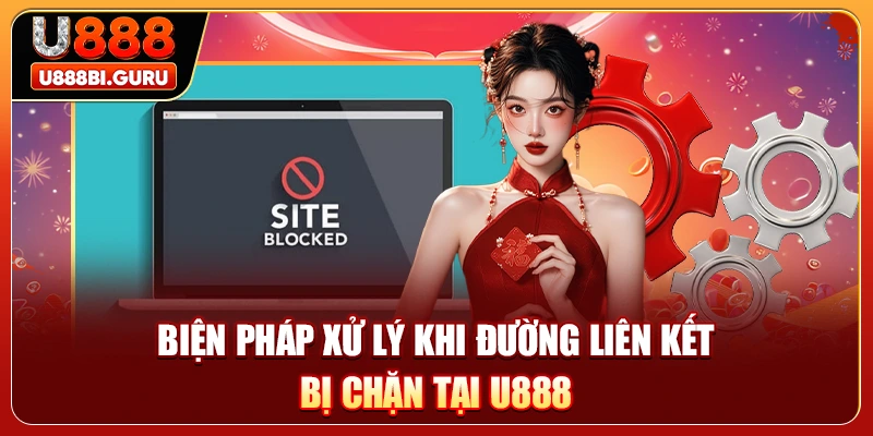 Biện pháp xử lý khi đường liên kết bị chặn tại U888