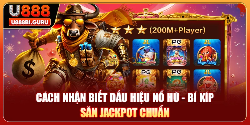 Cách Nhận Biết Dấu Hiệu Nổ Hũ - Bí Kíp Săn Jackpot Chuẩn