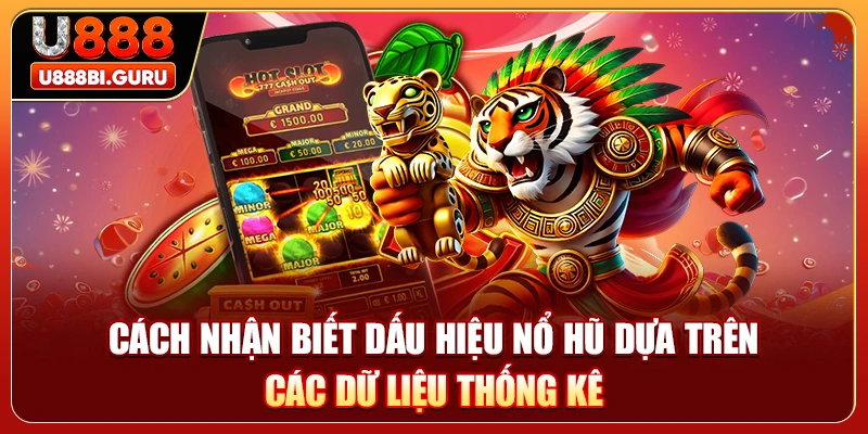 Cách nhận biết dấu hiệu nổ hũ dựa trên các dữ liệu thống kê