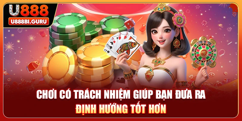 Chơi có trách nhiệm giúp bạn đưa ra định hướng tốt hơn
