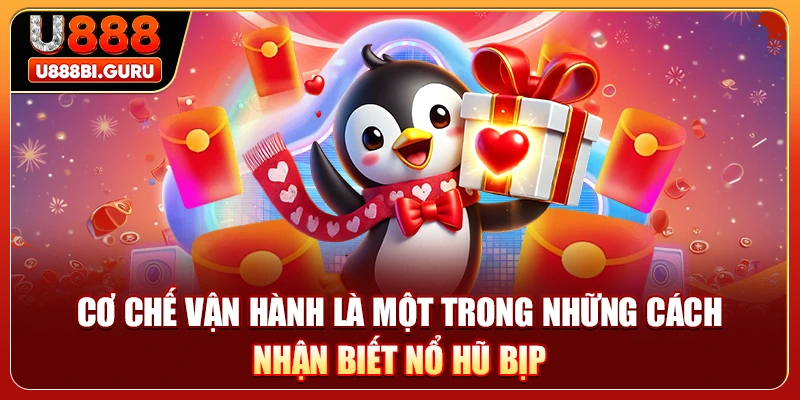Cơ chế vận hành là một trong những cách nhận biết nổ hũ bịp