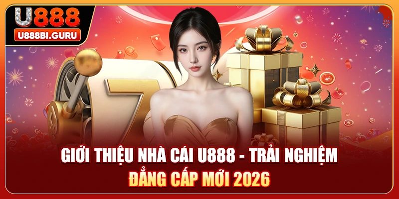 Giới Thiệu Nhà Cái U888 - Trải Nghiệm Đẳng Cấp Mới 2026