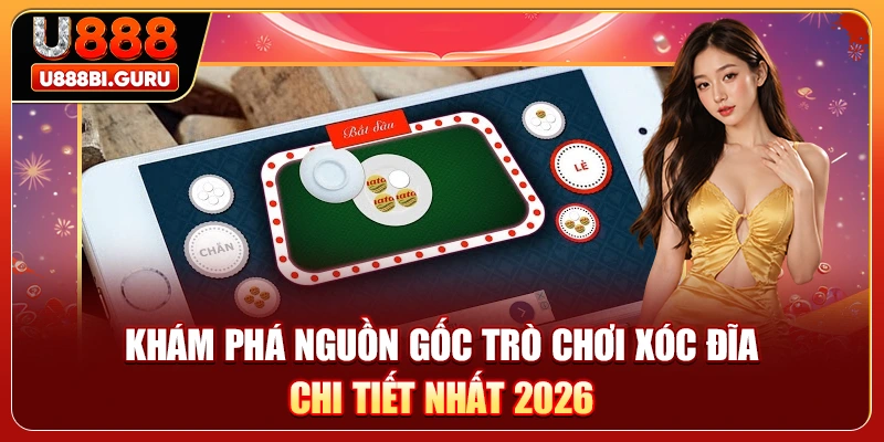 Khám Phá Nguồn Gốc Trò Chơi Xóc Đĩa Chi Tiết Nhất 2026
