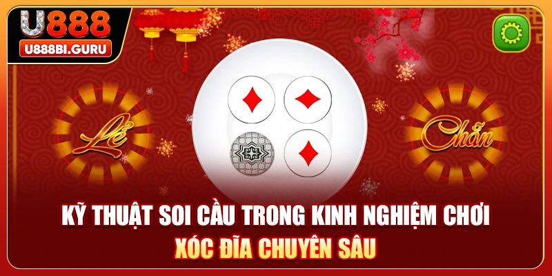 Kỹ thuật soi cầu trong kinh nghiệm chơi xóc đĩa chuyên sâu