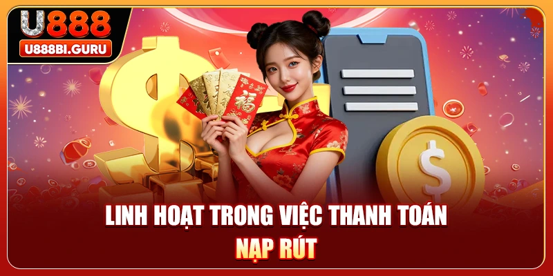 Linh hoạt trong việc thanh toán nạp rút