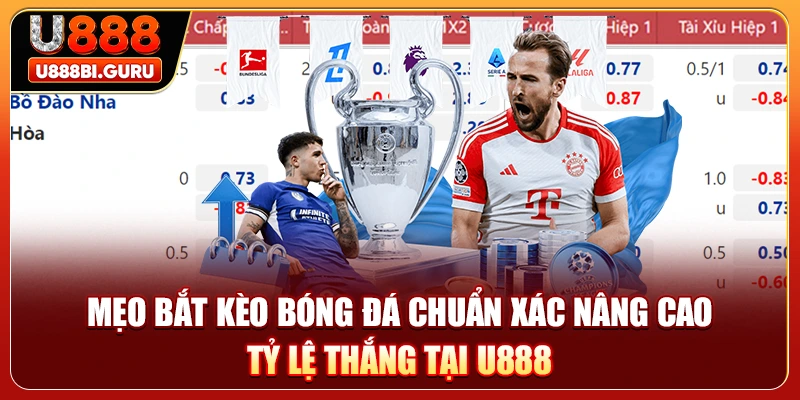 Mẹo Bắt Kèo Bóng Đá Chuẩn Xác Nâng Cao Tỷ Lệ Thắng Tại U888