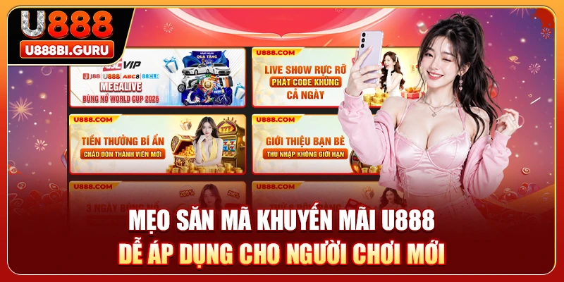 Mẹo săn mã khuyến mãi U888 dễ áp dụng cho người chơi mới