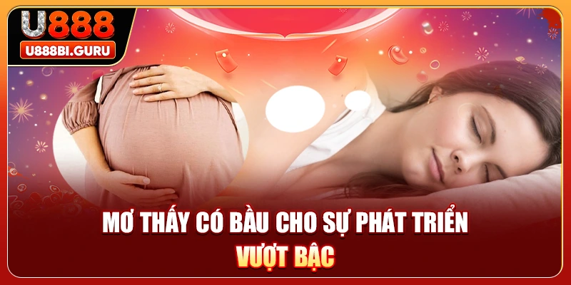 Mơ thấy có bầu cho sự phát triển vượt bậc