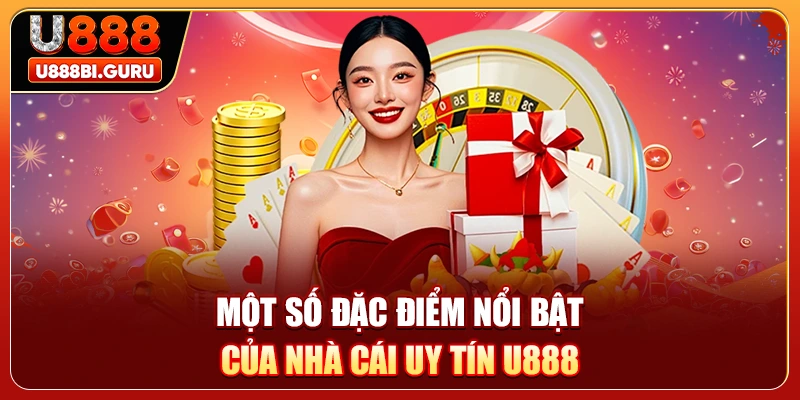 Một số đặc điểm nổi bật của nhà cái uy tín U888