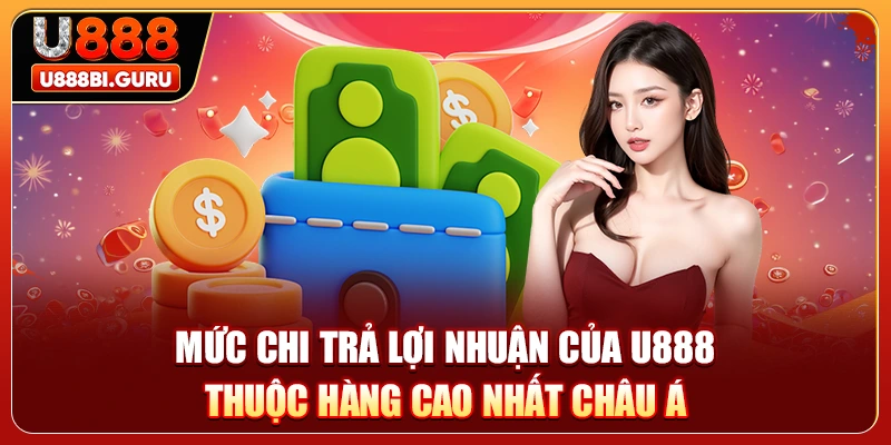 Mức chi trả lợi nhuận của U888 thuộc hàng cao nhất châu Á