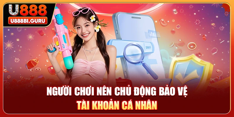Người chơi nên chủ động bảo vệ tài khoản cá nhân