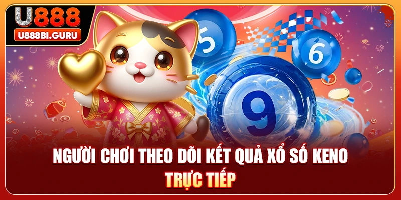 Người chơi theo dõi kết quả xổ số Keno trực tiếp