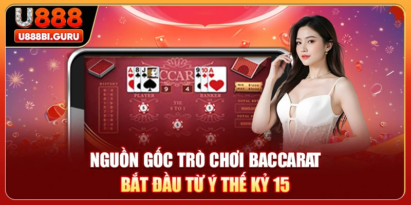 Nguồn gốc trò chơi Baccarat bắt đầu từ Ý thế kỷ 15
