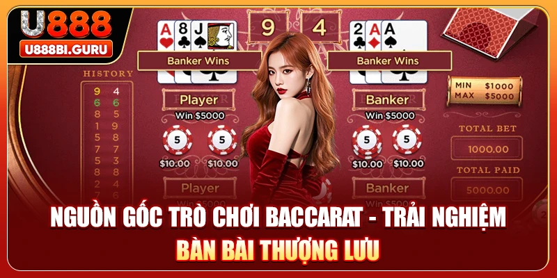 Nguồn Gốc Trò Chơi Baccarat - Trải Nghiệm Bàn Bài Thượng Lưu