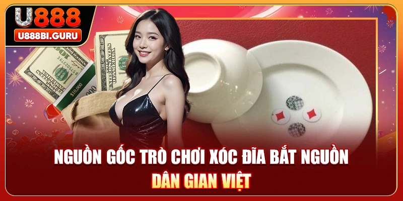 Nguồn gốc trò chơi xóc đĩa bắt nguồn dân gian Việt