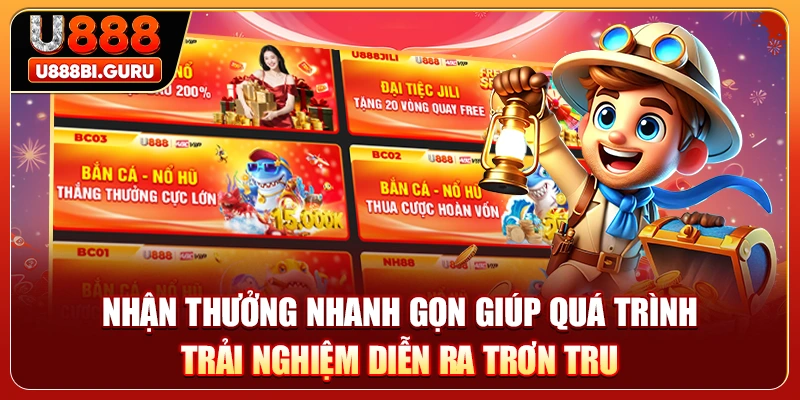 Nhận thưởng nhanh gọn giúp quá trình trải nghiệm diễn ra trơn tru