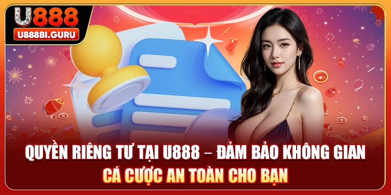 Quyền Riêng Tư Tại U888 – Đảm Bảo Không Gian Cá Cược An Toàn Cho Bạn