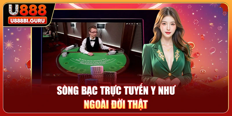 Sòng bạc trực tuyến y như ngoài đời thật