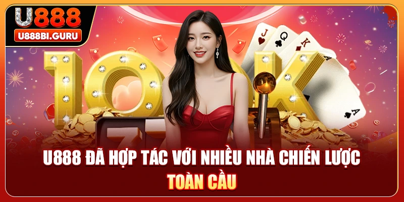 U888 đã hợp tác với nhiều nhà chiến lược toàn cầu
