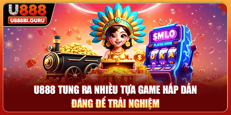 U888 tung ra nhiều tựa game hấp dẫn đáng để trải nghiệm