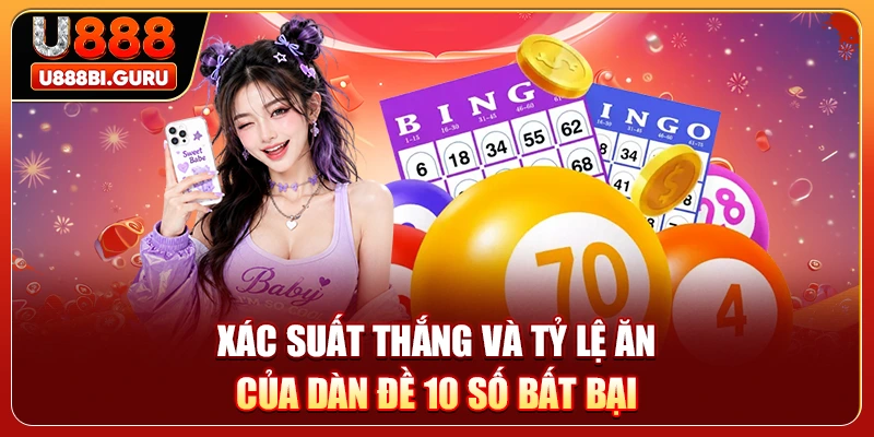 Xác suất thắng và tỷ lệ ăn của dàn đề 10 số bất bại