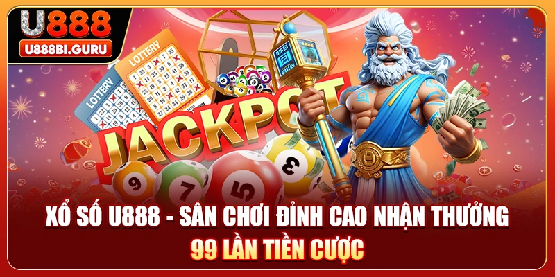 Xổ Số U888 - Sân Chơi Đỉnh Cao Nhận Thưởng 99 Lần Tiền Cược